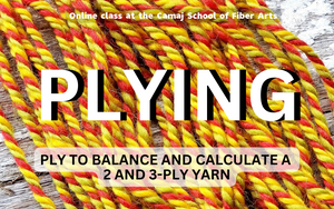 HOW TO PLY THE PERFECTLY PLIED YARN  online class. Camaj School of Fiber Arts